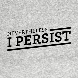 Nevertheless, I Persist T-Shirt